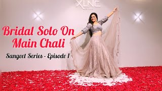 Main Chali  Brides Solo  Sangeet Series 2021  Danc