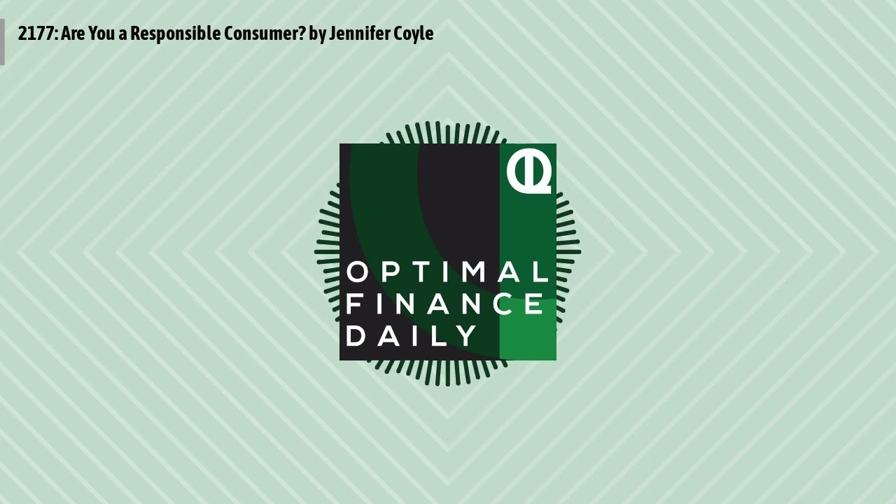 Optimal Finance Daily - 2177: Are You a Responsible Consumer? by Jennifer Coyle
