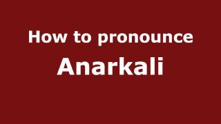 How to pronounce Anarkali