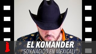 El Komander - Soy Nacido En Mexicali (Video Lyric)