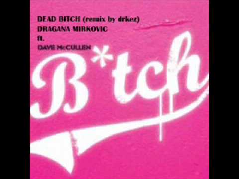 drkez mc ft. dave mc cullen ft. dragana mirkovic- dead bitch (remix)
