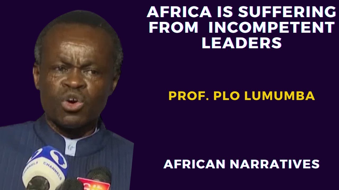 Africa Is Being Governed By Incompetent Leaders | PLO Lumumba