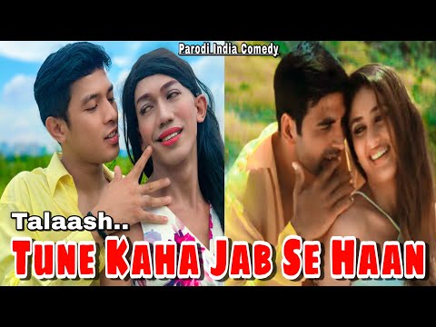 Tune Kaha Jab Se Haan ~ Talaash || Parodi India Comedy || Akshay Kumar ~ Kareena kapoor