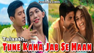 Tune Kaha Jab Se Haan ~ Talaash || Parodi India Comedy || Akshay Kumar ~ Kareena kapoor