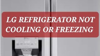 LG refrigerator not cooling or freezing — LG French door fridge not cooling or freezing