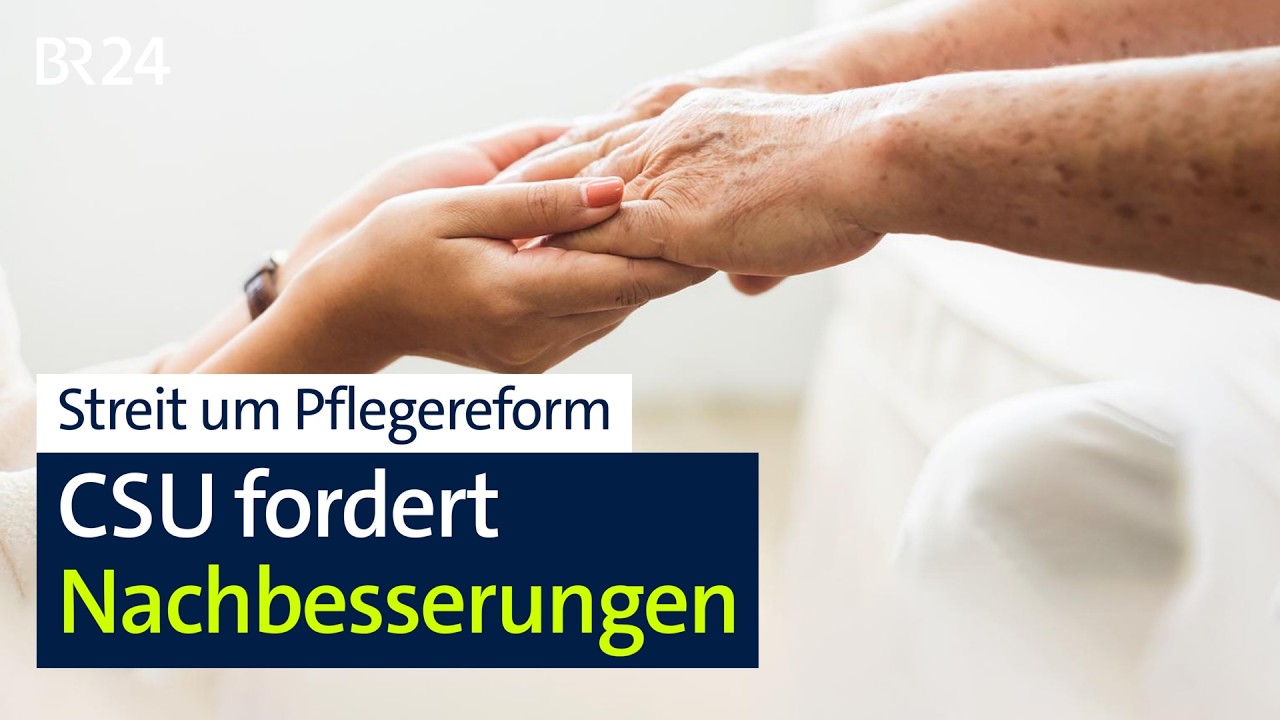 Streit um Pflegereform: CSU fordert Nachbesserungen | BR24