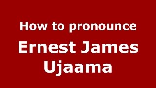 How to pronounce Ernest James Ujaama