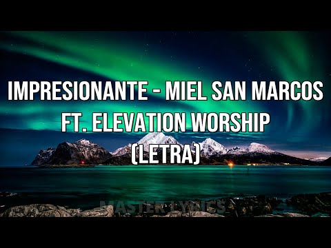 Impresionante - Miel San Marcos ft. Elevation Worship (Letra)