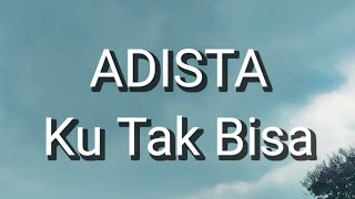 Download lagu Adista - Ku Tak Bisa (Lirik) mp3