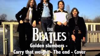 The Beatles - Golden slumbers - Carry that weight - The end - Cover