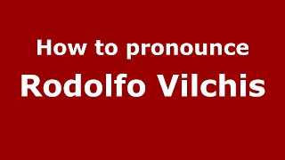 How to pronounce Rodolfo Vilchis