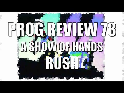 Prog Review 78 - A Show of Hands - Rush