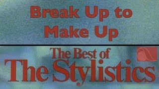 The Stylistics - Break Up to Make Up