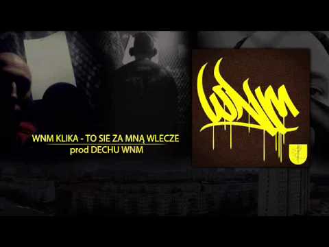 WNM KLIKA-TO SIĘ ZA MNĄ WLECZE (prod.DECHU WNM)