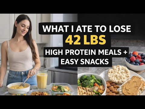 WHAT I ATE TO LOSE 42 LBS HIGH PROTEIN MEALS +EASY SNACKS