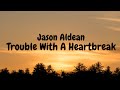 Jason Aldean Trouble With A Heartbreak Lyric Video