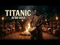 Titanic 🌊 Afro Soul Remix | Emotional Ocean Vibes & Deep Tribal Rhythm