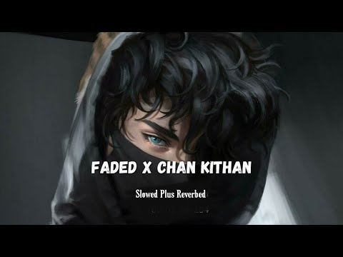 Faded x Chan Kithan(Slowed Plus Reverbed) - Alan Walker & Ali Sethi | Aftermorning Beats