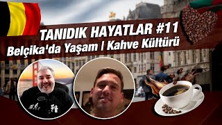 Belçika'da Yaşam | Kahve Kültürü | Tanıdık Hayatlar #11
