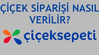 Çiçeksepeti Çiçek Siparişi Nasıl Verilir?