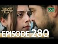 Amanat (Legacy) - Episode 280 | Urdu Dubbed