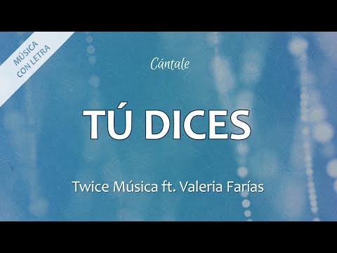 C0247 TÚ DICES  - Twice Música ft. Valeria Farías (Letra)