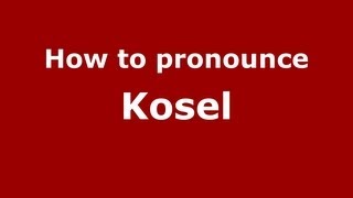 How to pronounce Kosel