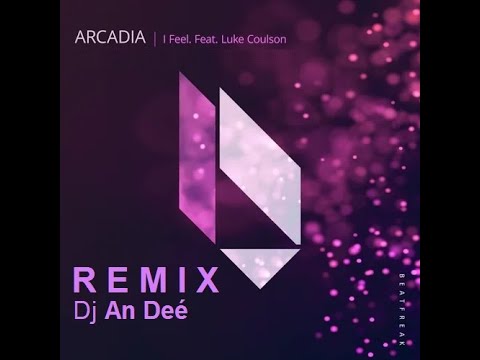 Arcadia feat. Luke Coulson - I Feel (Remix An Deé)