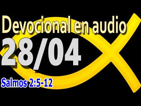Devocional en audio 28/04 - Salmos 2:5-12