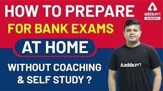 How to Prepare For Bank Exams at Home Without Coaching and Self Study?