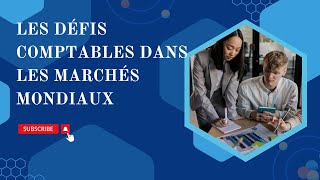 Comprendre Les Défis Comptables dans les Marchés Mondiaux.