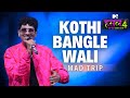 Kothi Bangle Wali Mad Trip MTV Hustle 4