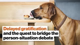 Delayed gratification and the quest to bridge the person-situation debate | David Epstein