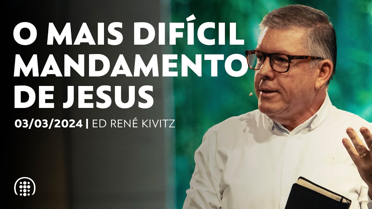 O mais difícil mandamento de Jesus | Ed René Kivitz | 03 de março de 2024