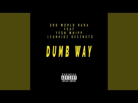 Dumb Way (feat. YFSN Whipp & Leankidz Deeznuts)