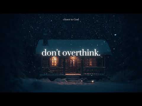 stop overthinking. rest in God.