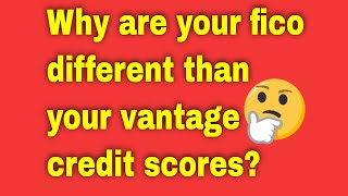 Why your credit scores are different? Fico and Vantage Score