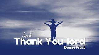 Download lagu Denny Frust - Thank You Lord mp3