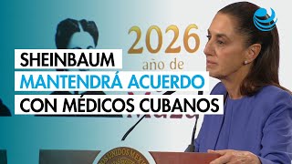 Sheinbaum will maintain agreement with Cuban doctors