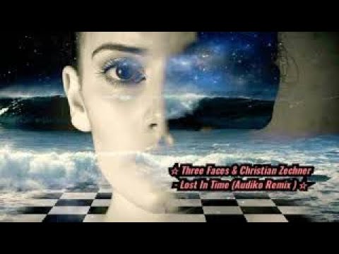 ☆ Three Faces & Christian Zechner - Lost In Time ( Audiko Remix ) ☆