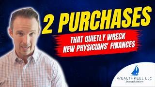 The 2 Purchases That Quietly Wreck New Physicians' Finances