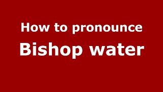 How to pronounce Bishop Water