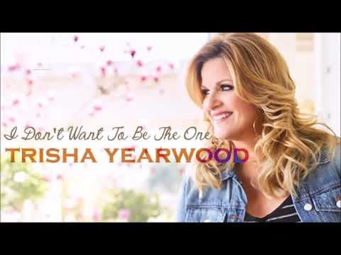 I Dont Want To Be The One - Trisha Yearwood