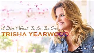 Trisha Yearwood - I Don&#39;t Want To Be The One