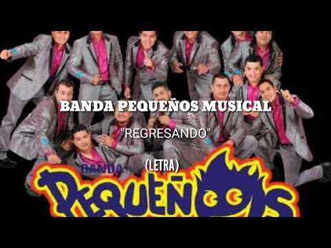 BANDA PEQUEÑOS MUSICAL - REGRESANDO (LETRA)