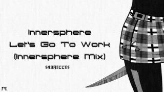 Innersphere - Let's Go To Work (Innersphere Mix)