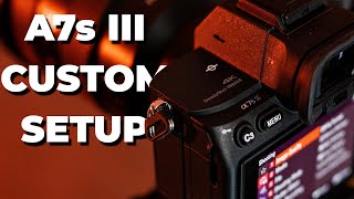 A7s III Custom Settings Setup Guide