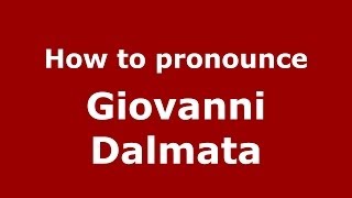 How to pronounce Giovanni Dalmata