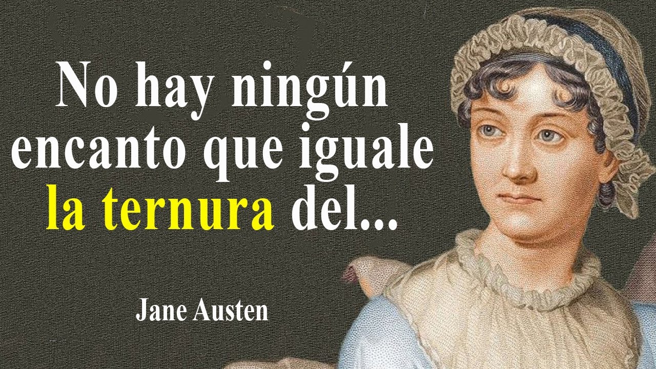 Los sabios citas de Jane Austen sobre la vida, el amor, la amistad tocan el alma