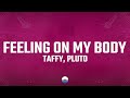 Taffy PLUTO Feeling On My Body Lyrics
